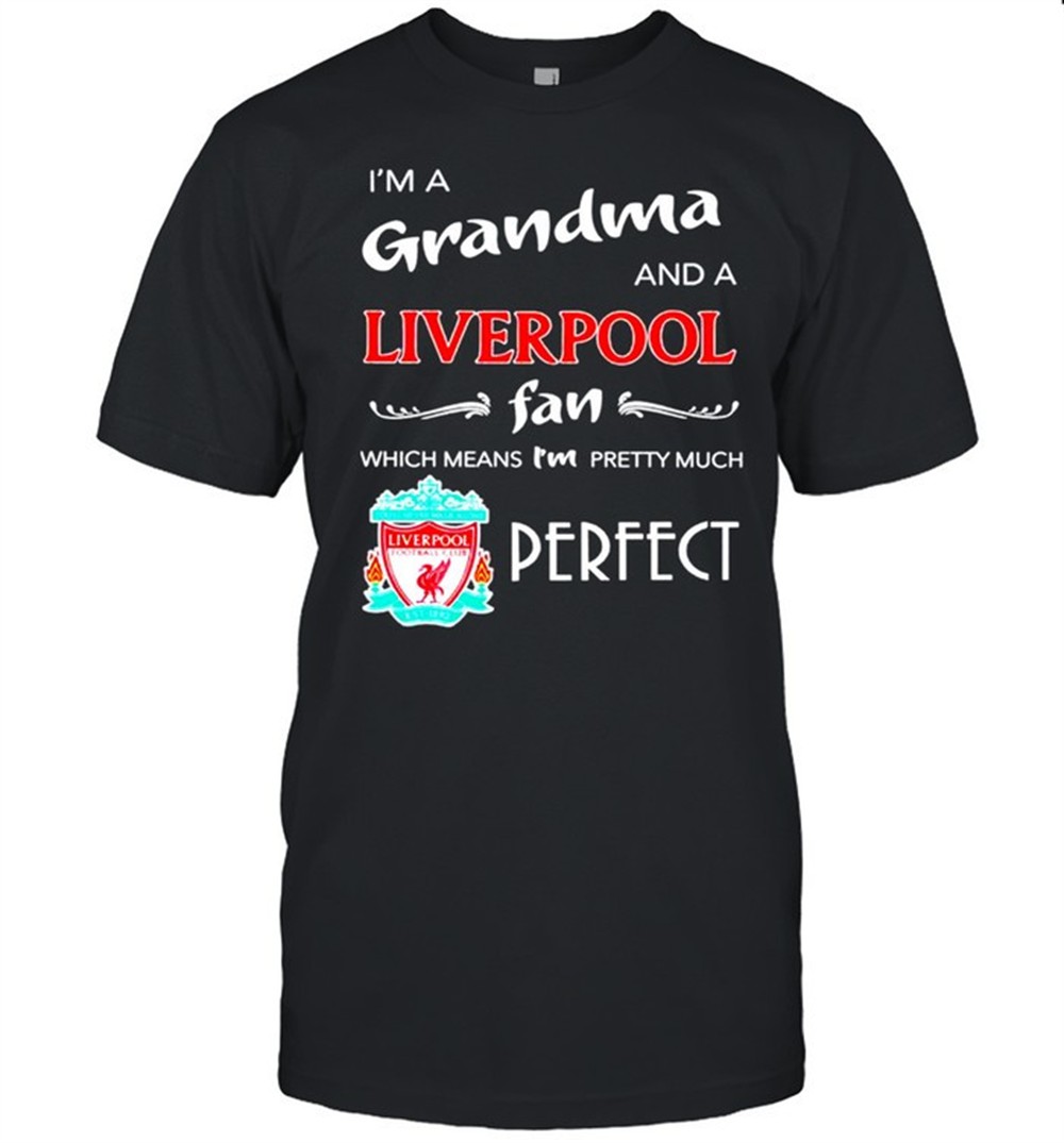 im-a-grandma-and-a-liverpool-fan-which-means-im-pretty-much-perfect-shirt-iny1ifre Im a grandma and a Liverpool fan which means Im pretty much perfect shirt