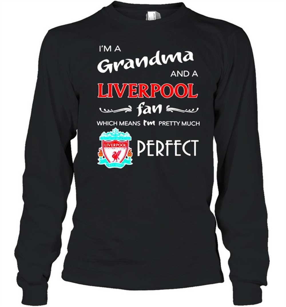 im-a-grandma-and-a-liverpool-fan-which-means-im-pretty-much-perfect-shirt-iny1ifre Im a grandma and a Liverpool fan which means Im pretty much perfect shirt