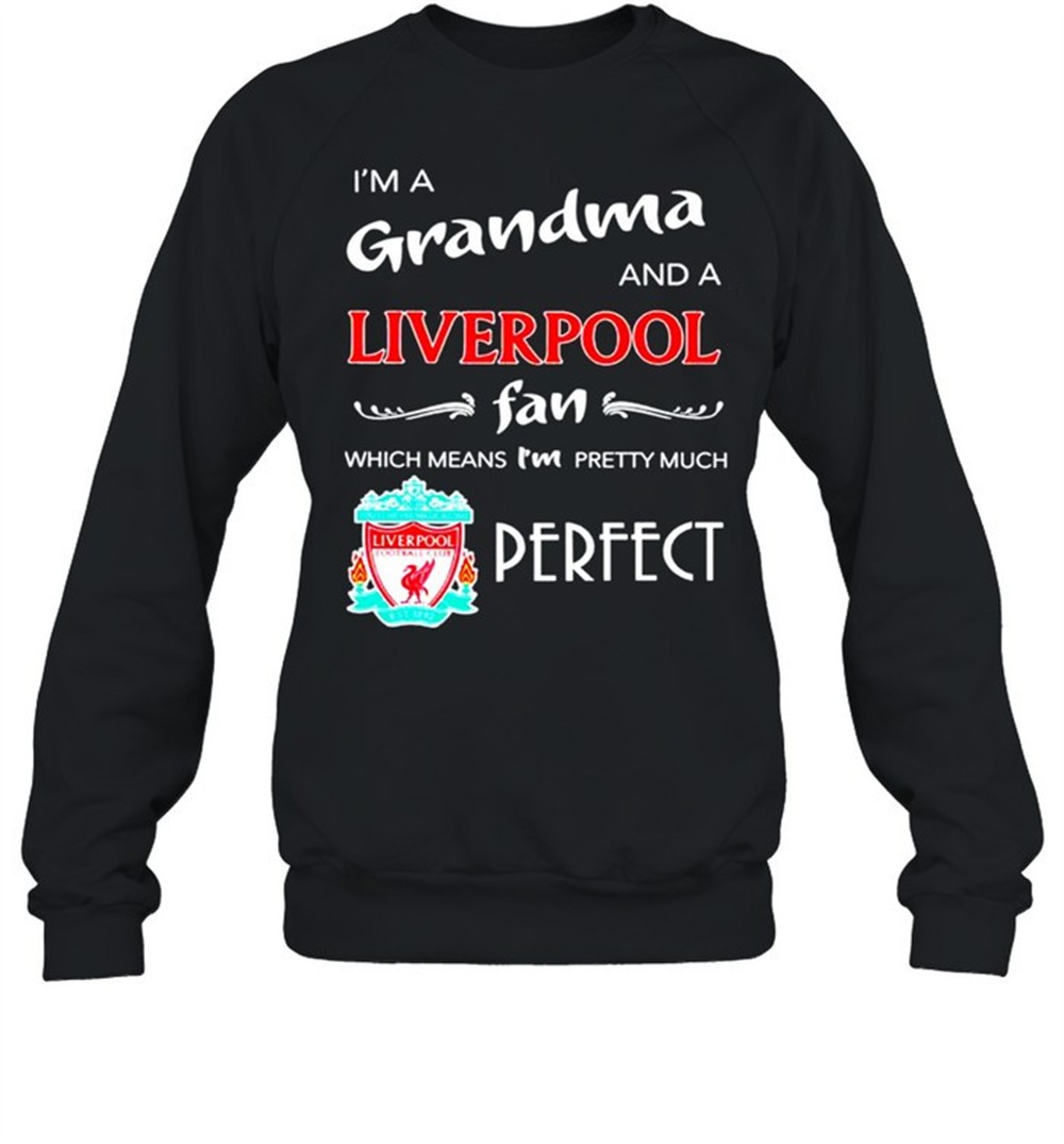 im-a-grandma-and-a-liverpool-fan-which-means-im-pretty-much-perfect-shirt-iny1ifre Im a grandma and a Liverpool fan which means Im pretty much perfect shirt