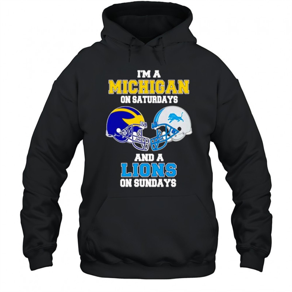 Im a Michigan on Saturdays and a Lions on Sundays shirt