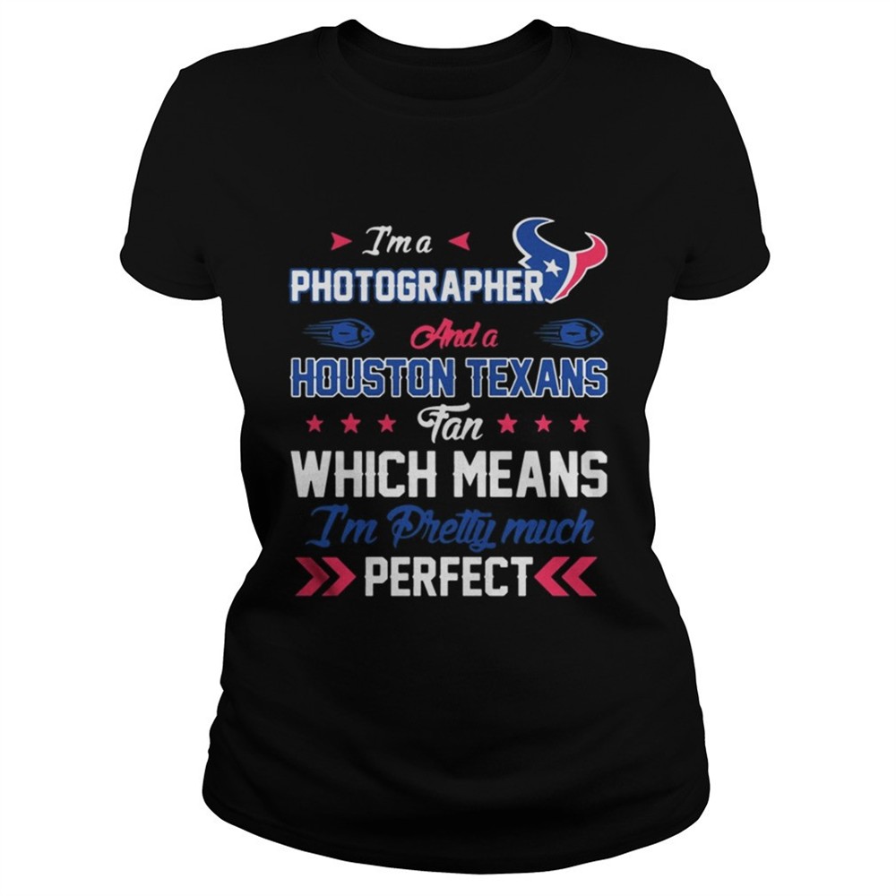 Im A Nurse Texans Fan And Im Pretty Much Perfect Shirt