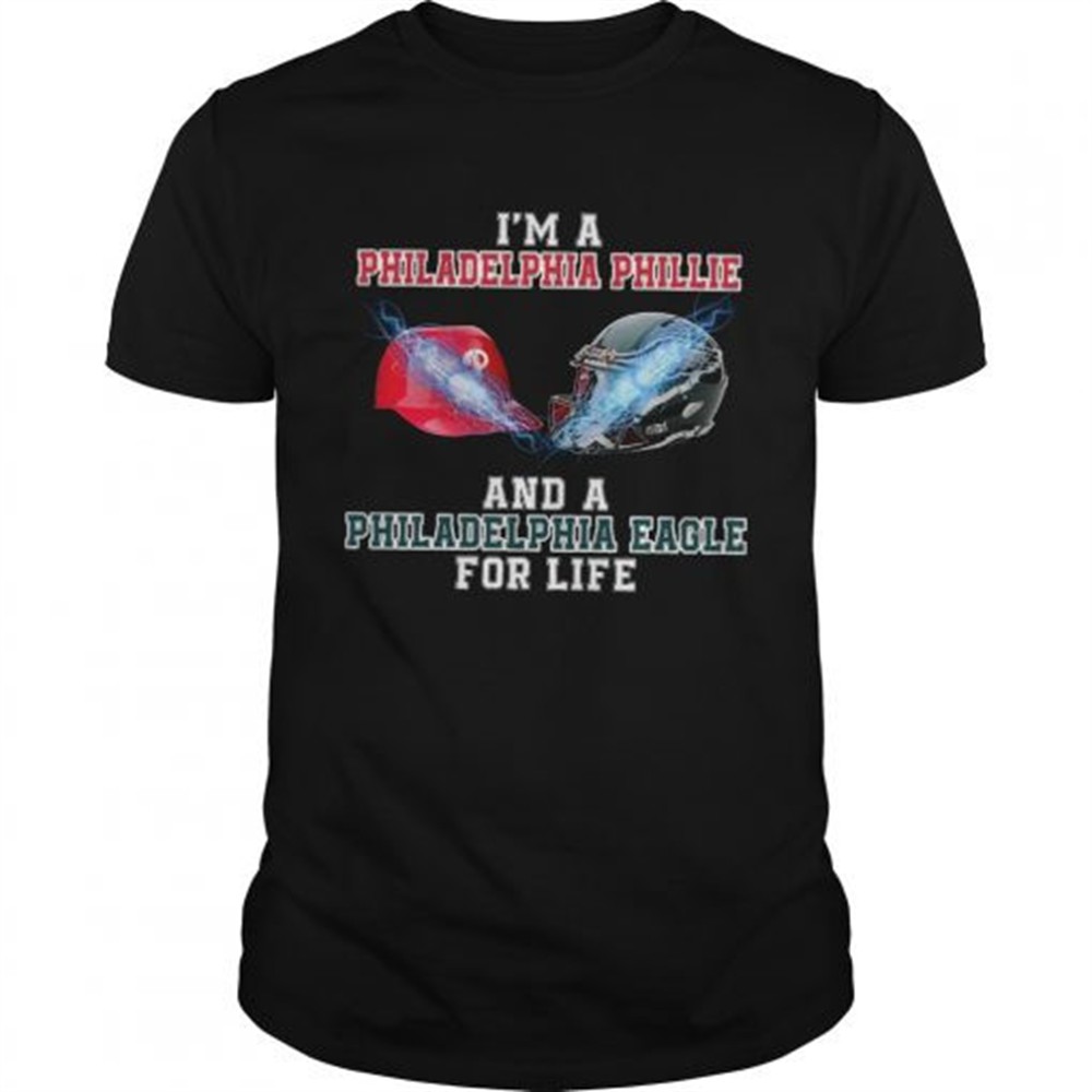 im-a-philadelphia-phillie-and-a-philadelphia-eagle-for-life-shirt-74ufilos Im a Philadelphia Phillie and a Philadelphia Eagle for life shirt