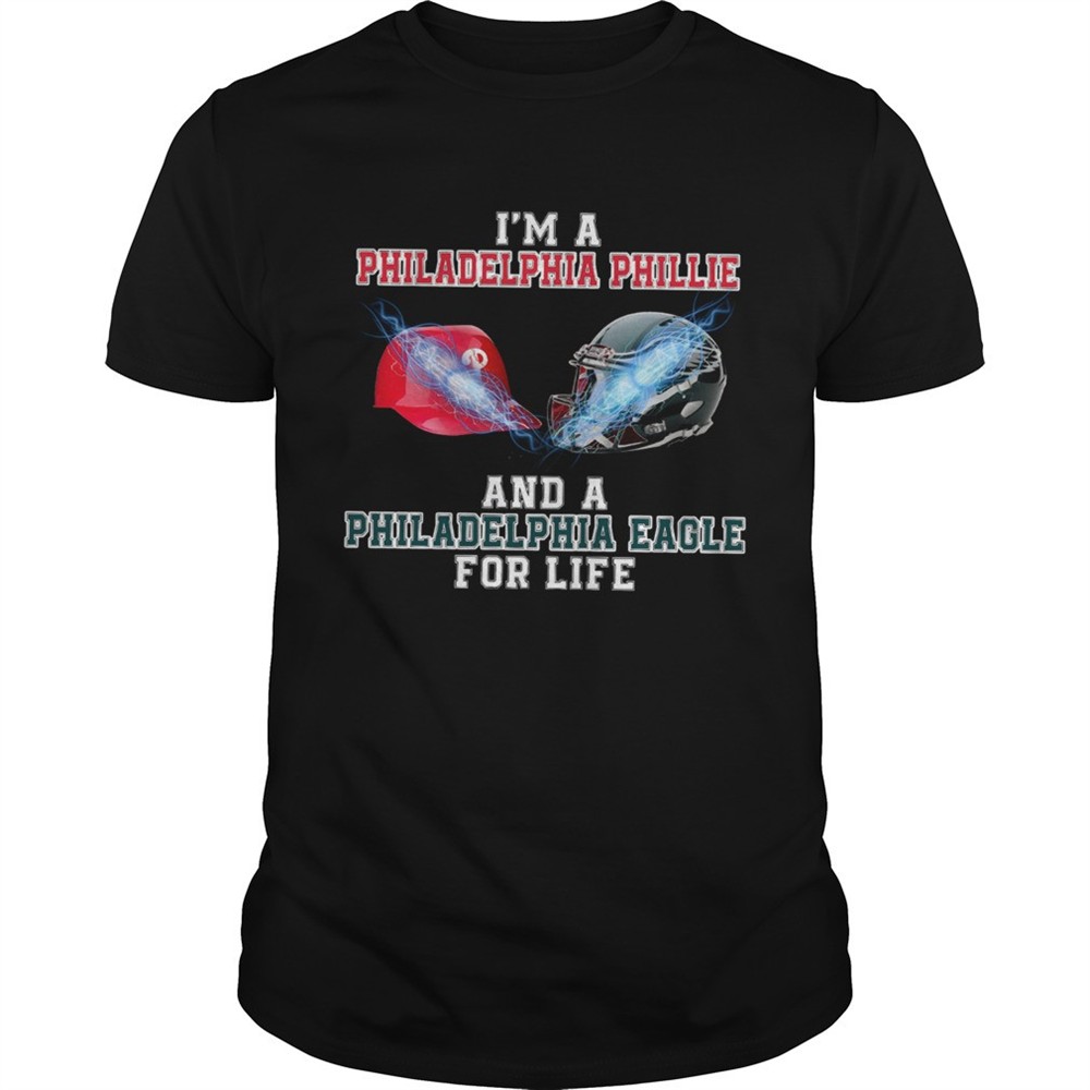 im-a-philadelphia-phillie-and-a-philadelphia-eagle-for-life-shirt-74ufilos Im a Philadelphia Phillie and a Philadelphia Eagle for life shirt