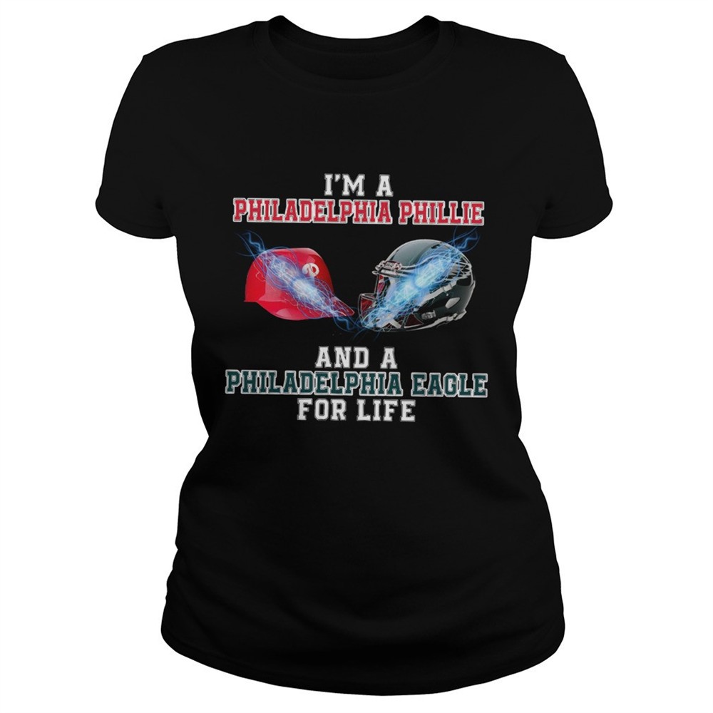 im-a-philadelphia-phillie-and-a-philadelphia-eagle-for-life-shirt-74ufilos Im a Philadelphia Phillie and a Philadelphia Eagle for life shirt
