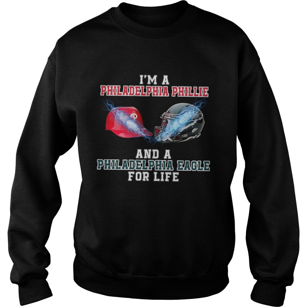 Im a Philadelphia Phillie and a Philadelphia Eagle for life shirt