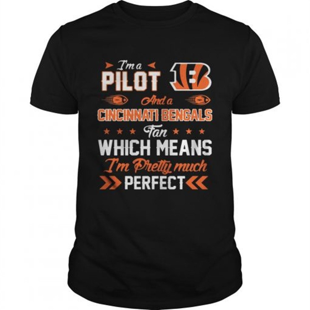 im-a-pilot-bengals-fan-and-im-pretty-much-perfect-shirt-dyvwhvpf Im A Pilot Bengals Fan And Im Pretty Much Perfect Shirt