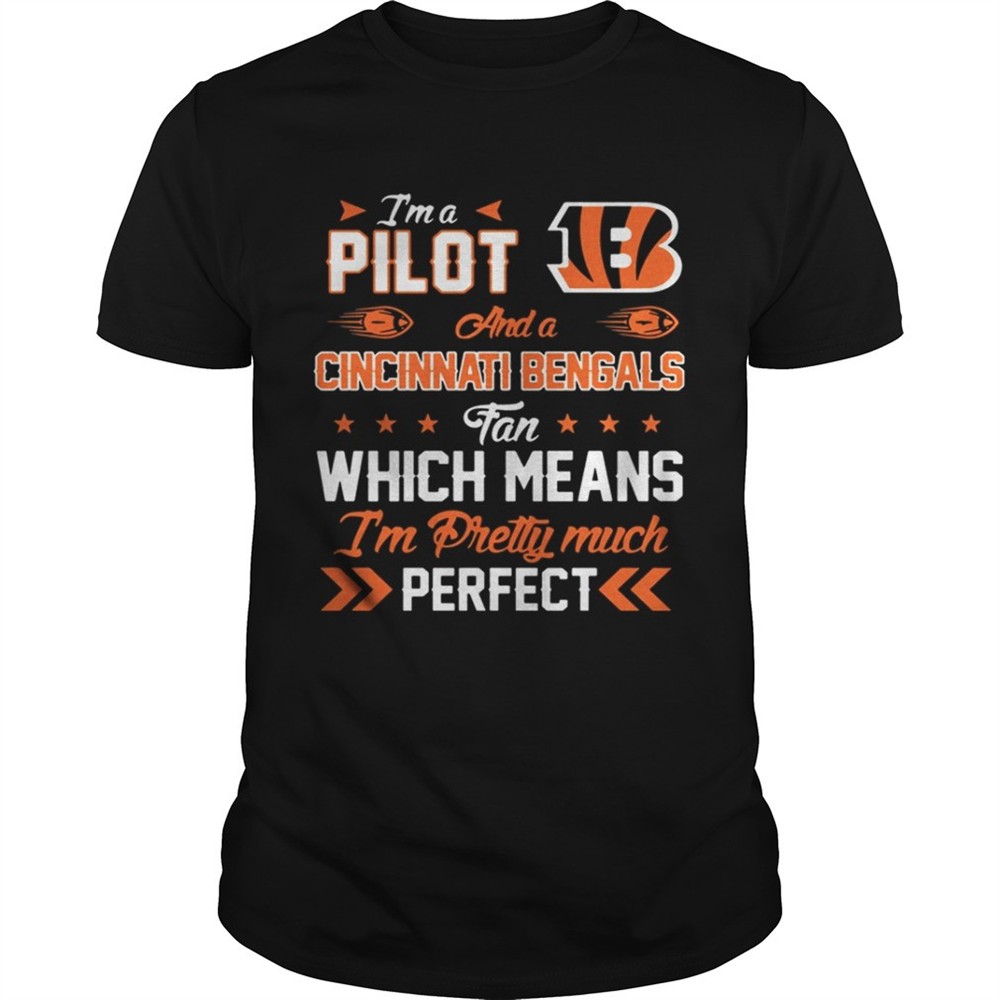 im-a-pilot-bengals-fan-and-im-pretty-much-perfect-shirt-dyvwhvpf Im A Pilot Bengals Fan And Im Pretty Much Perfect Shirt