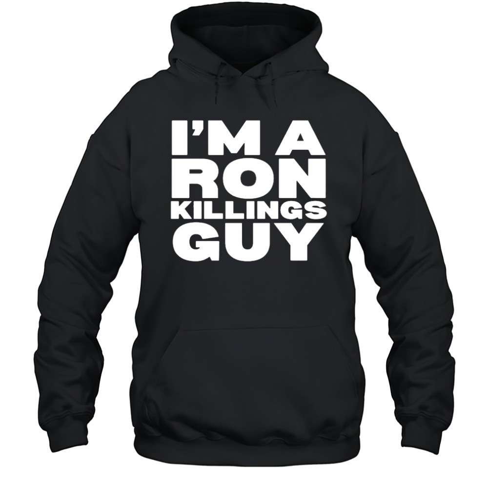 Im A Ron Killings Guy T-shirt