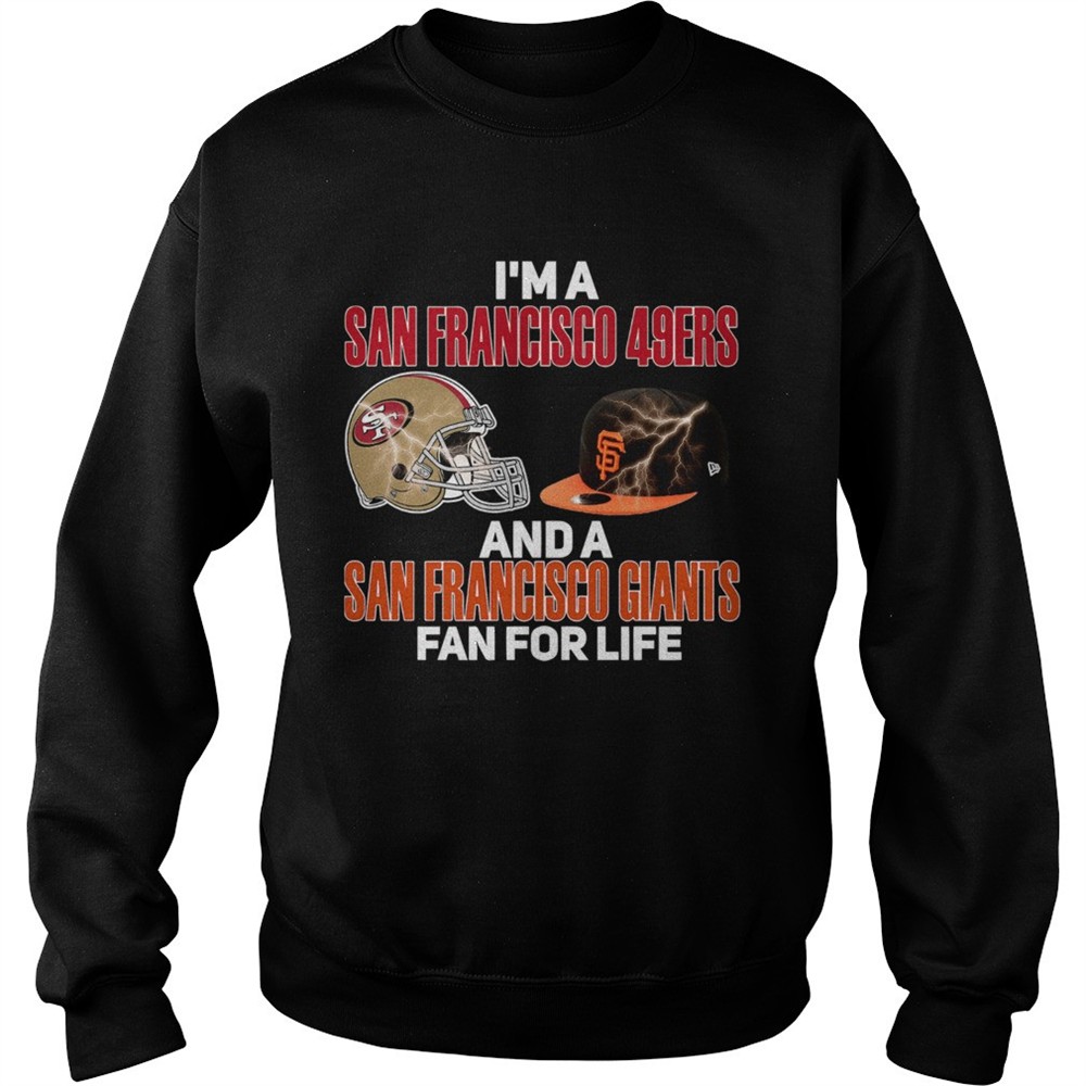 Im a San Francisco 49Ers and a San Francisco Giants fan for life shirt