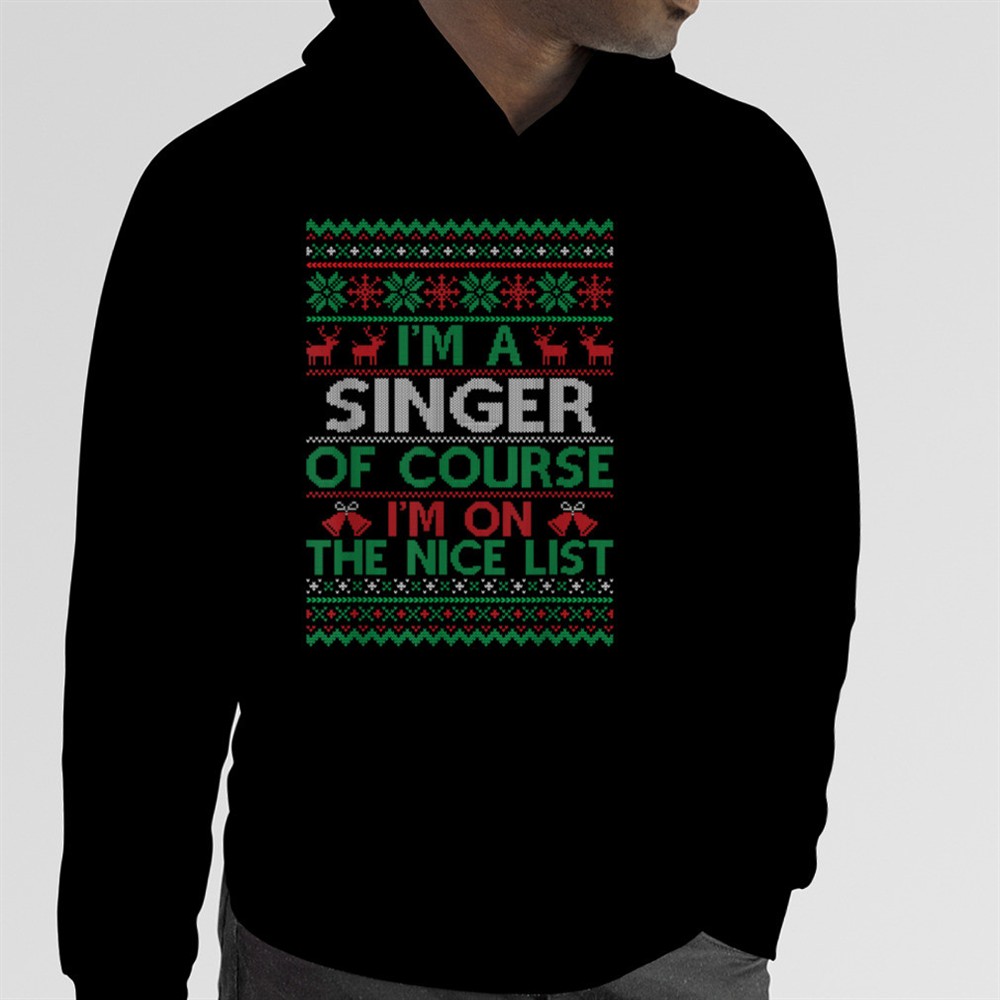 Im a Singer Of Course Im On The Nice List Xmas Singer T-Shirt B0BNPNWD6M