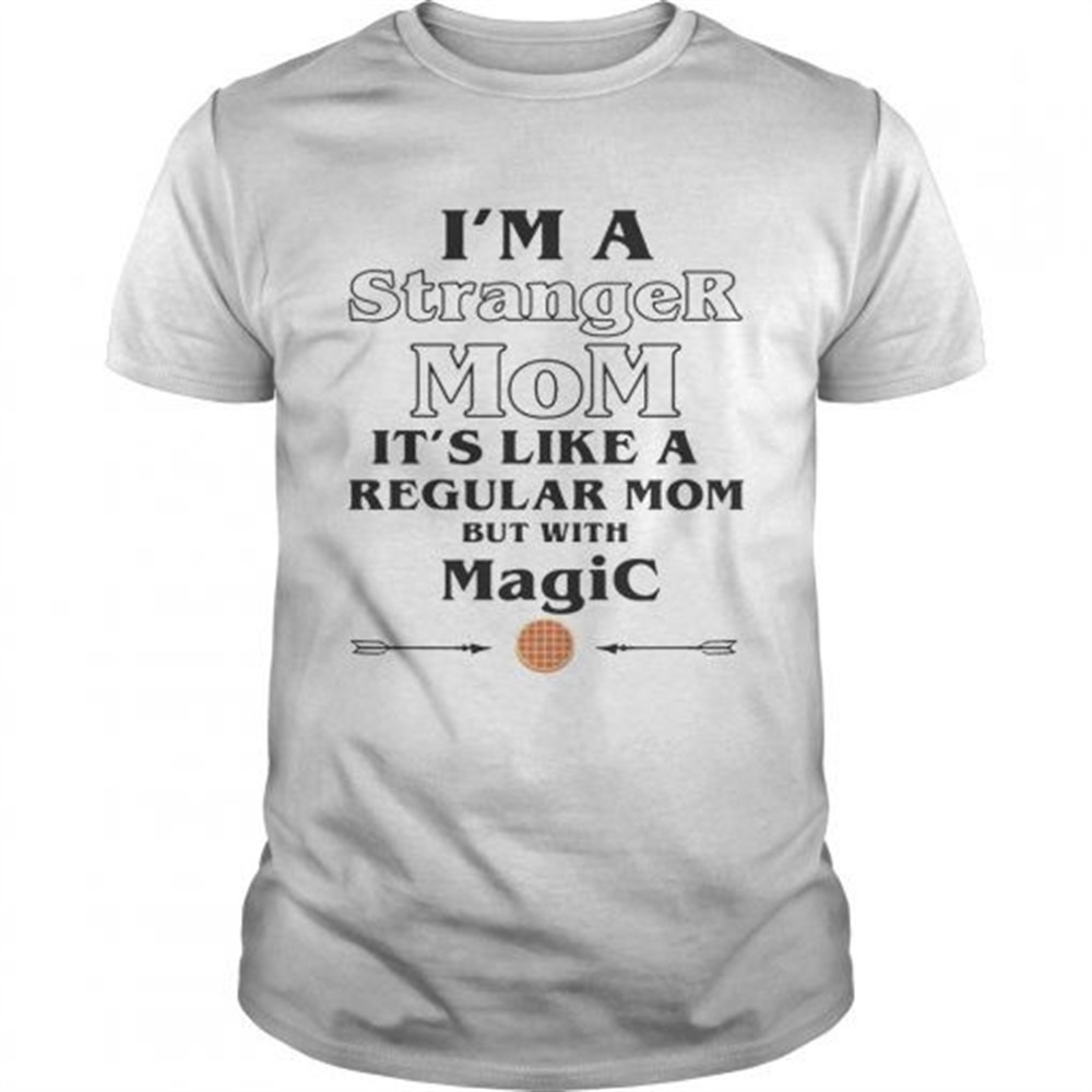 im-a-stranger-mom-its-like-a-regular-mom-but-with-magic-shirt-i95v85i2 Im a Stranger Mom its like a regular Mom but with magic shirt