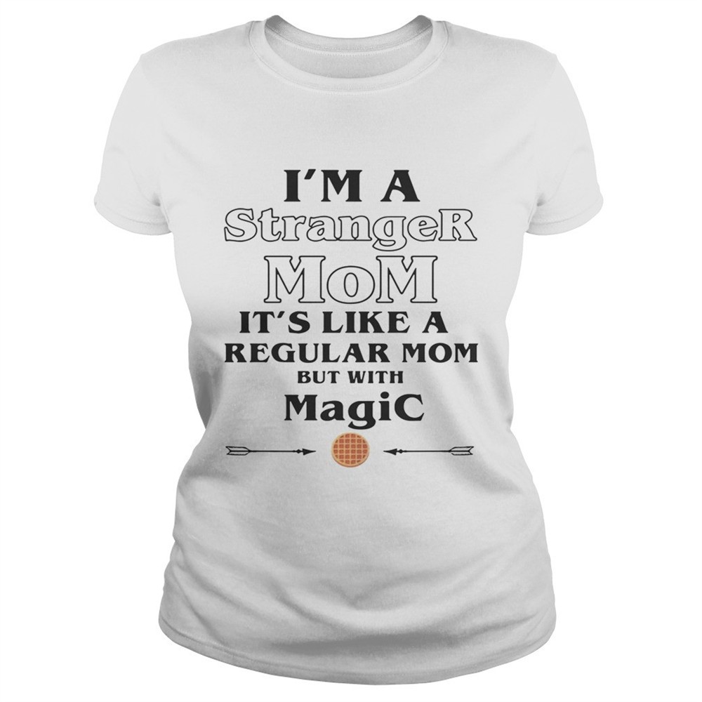 im-a-stranger-mom-its-like-a-regular-mom-but-with-magic-shirt-i95v85i2 Im a Stranger Mom its like a regular Mom but with magic shirt