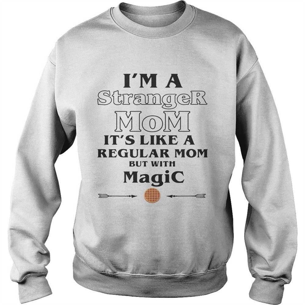 Im a Stranger Mom its like a regular Mom but with magic shirt