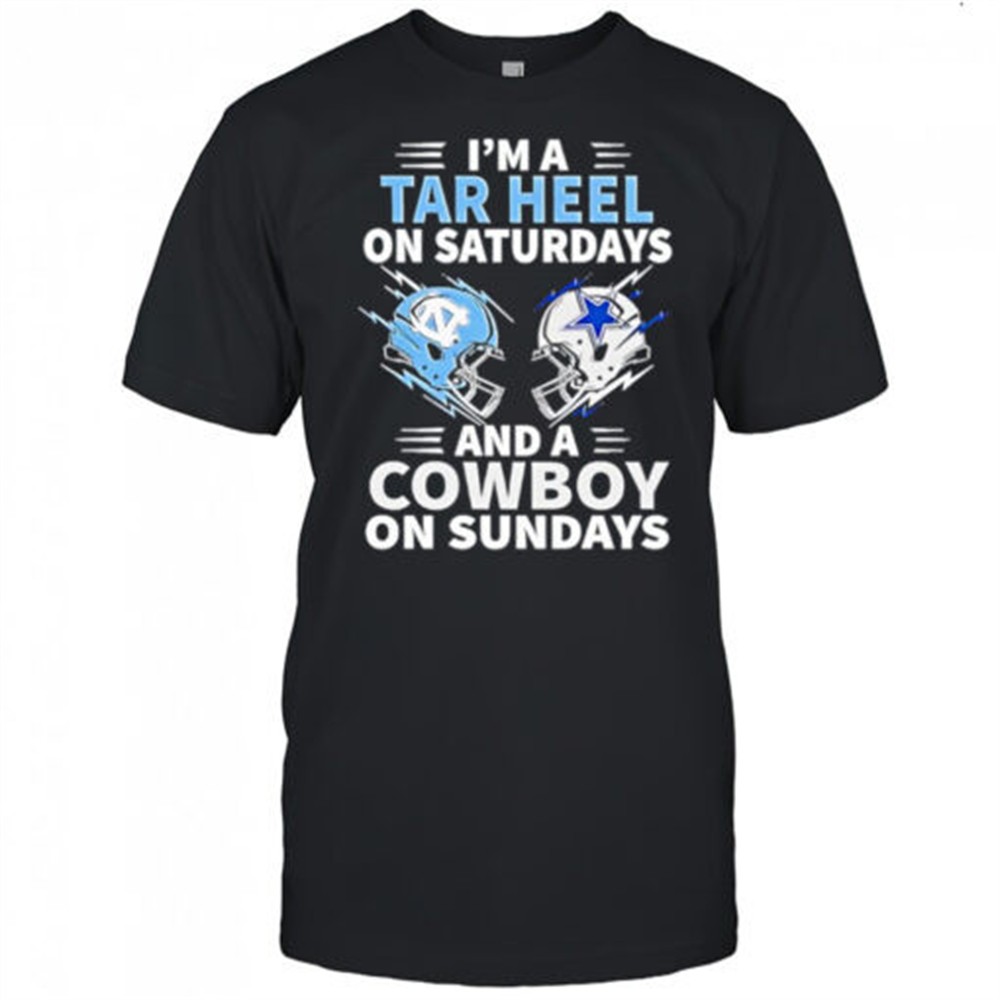 Im A Tar Heel On Saturdays And A Cowboy On Sundays shirt