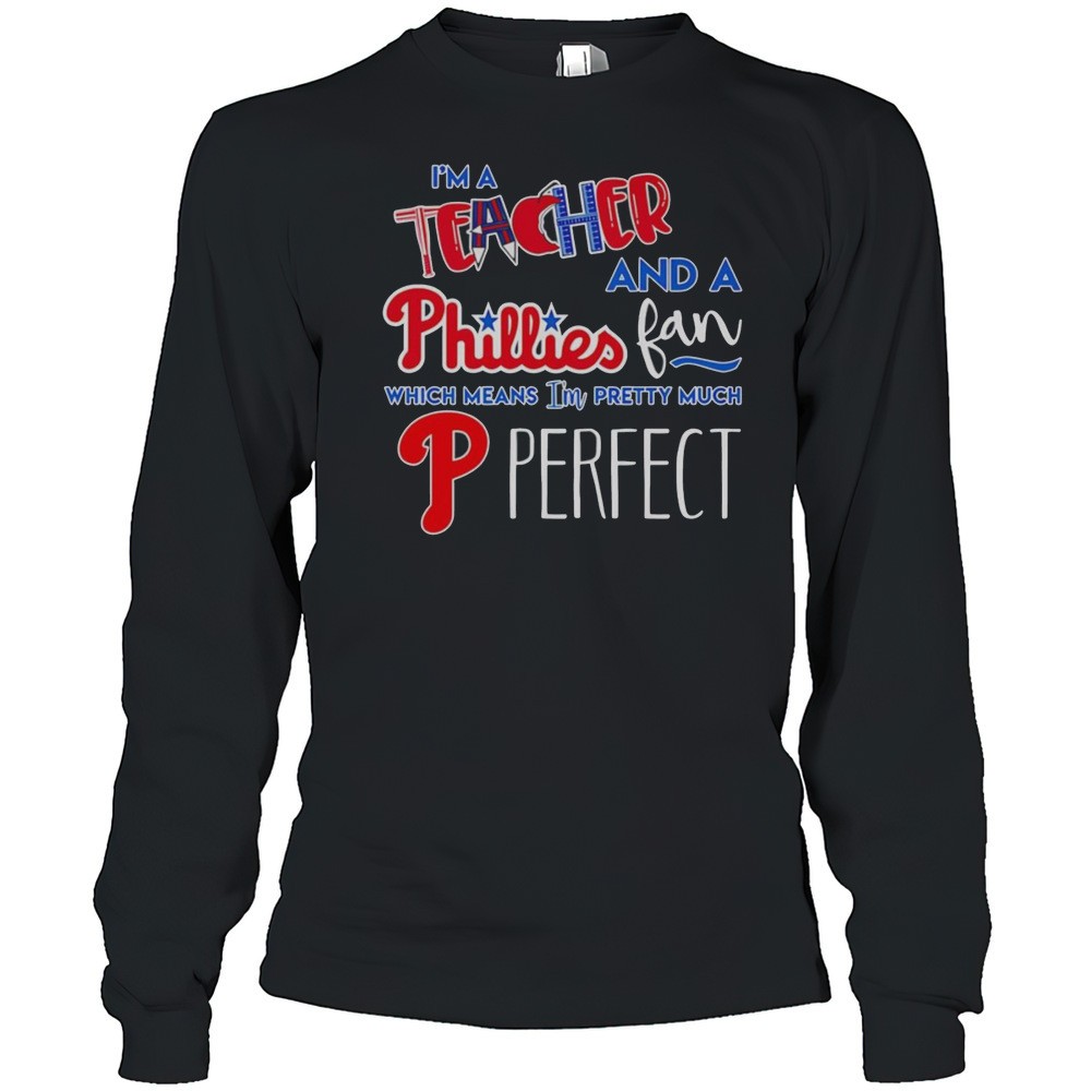 im-a-teacher-and-a-phillies-fan-which-means-im-pretty-much-perfect-shirt-bpdhufhm Im A Teacher And A Phillies Fan Which Means Im Pretty Much Perfect Shirt