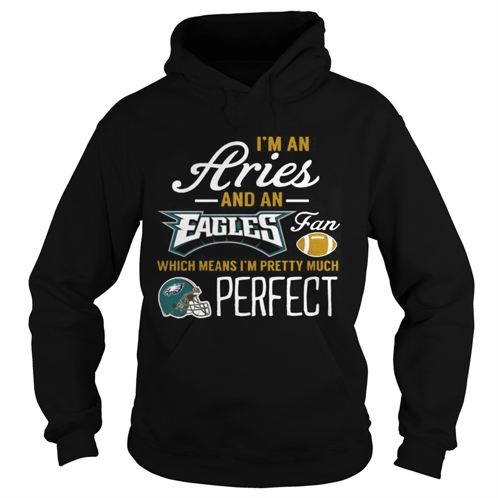 im-an-aries-an-eagles-fan-and-im-pretty-much-perfect-shirt-2yt4vzb4 Im An Aries An Eagles Fan And Im Pretty Much Perfect Shirt