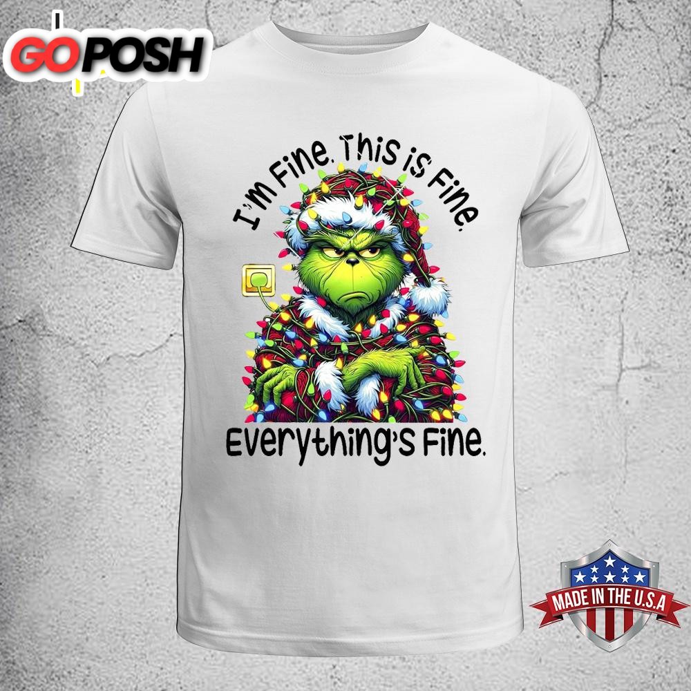 I’m Fine This is Fine Everything’s Fine Grinch Unisex T-Shirt