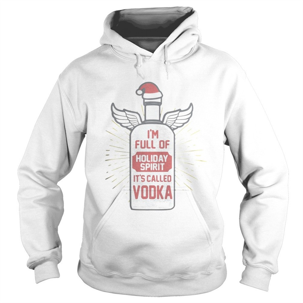 Im full of holiday spirit its called vodka Christmas shirt