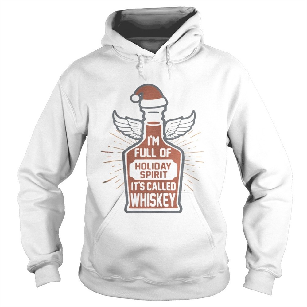 Im full of holiday spirit its called whiskey shirt