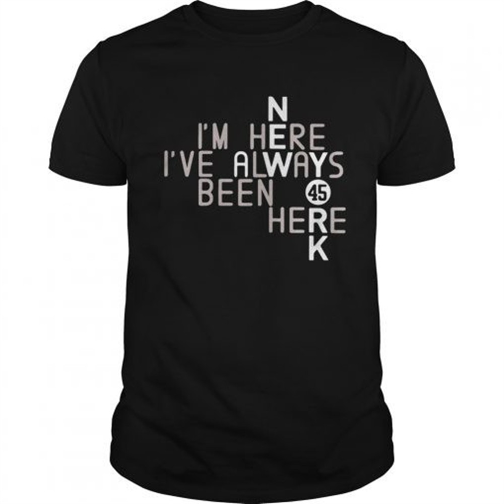 im-here-ive-always-been-here-45-shirt-zepy2gur Im Here Ive Always Been Here 45 shirt