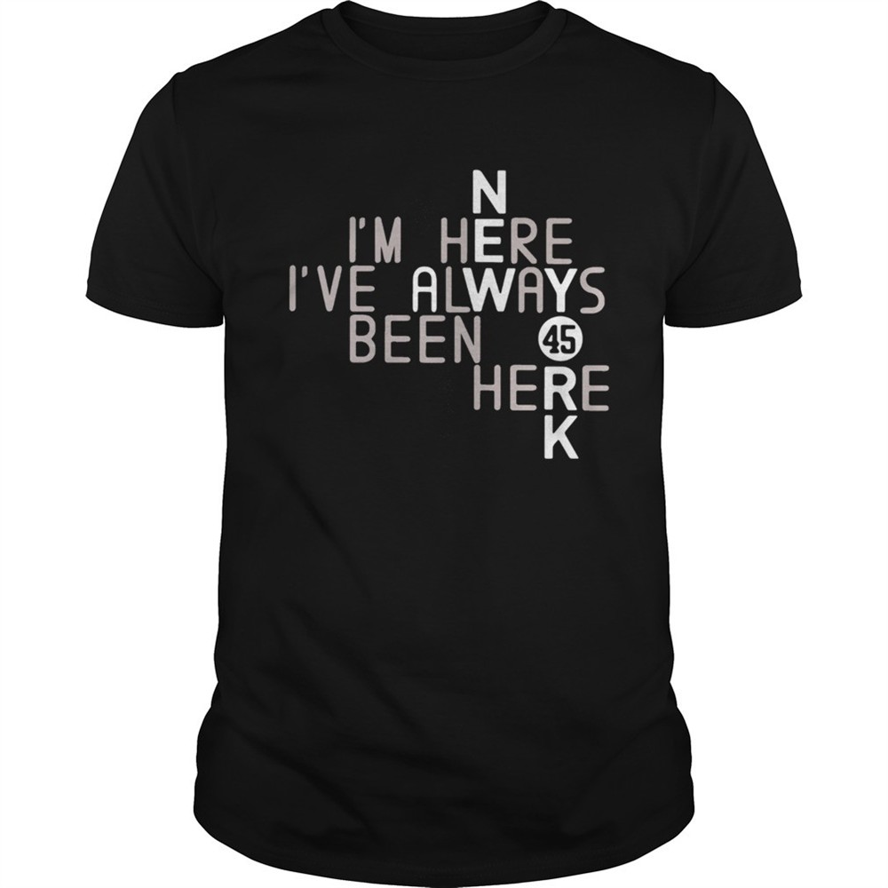 im-here-ive-always-been-here-45-shirt-zepy2gur Im Here Ive Always Been Here 45 shirt
