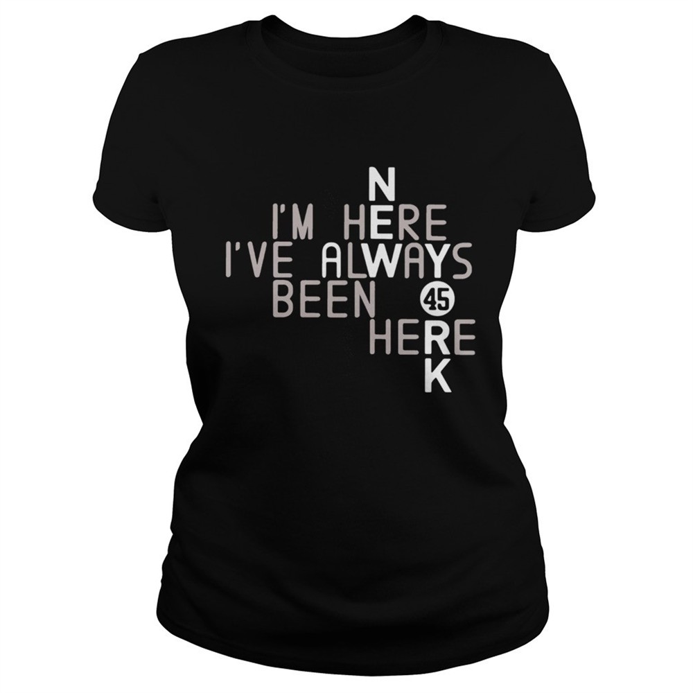 im-here-ive-always-been-here-45-shirt-zepy2gur Im Here Ive Always Been Here 45 shirt