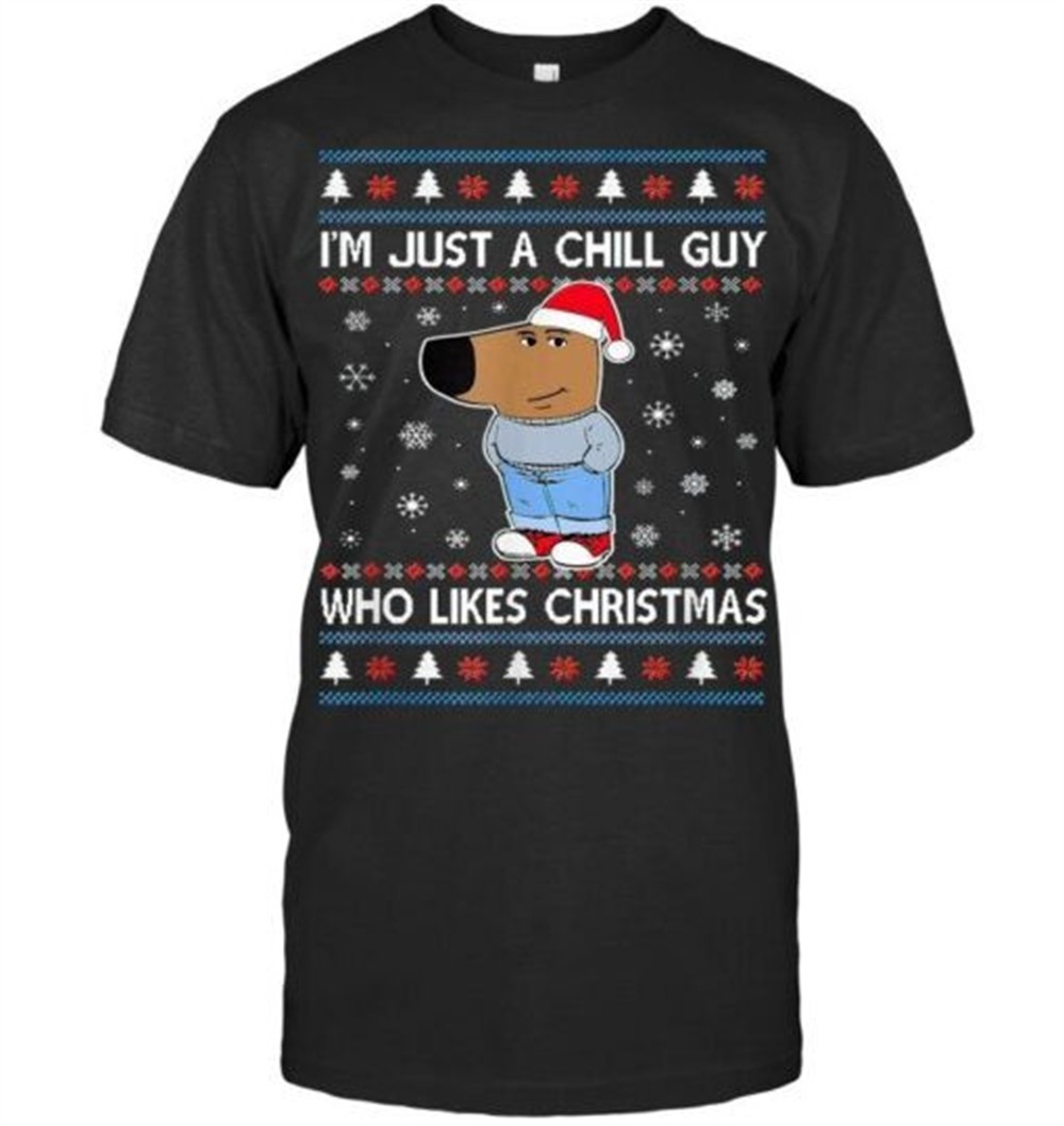 Im Just A Chill Guy Who Likes Christmas Ugly Sweater Sweatshirt