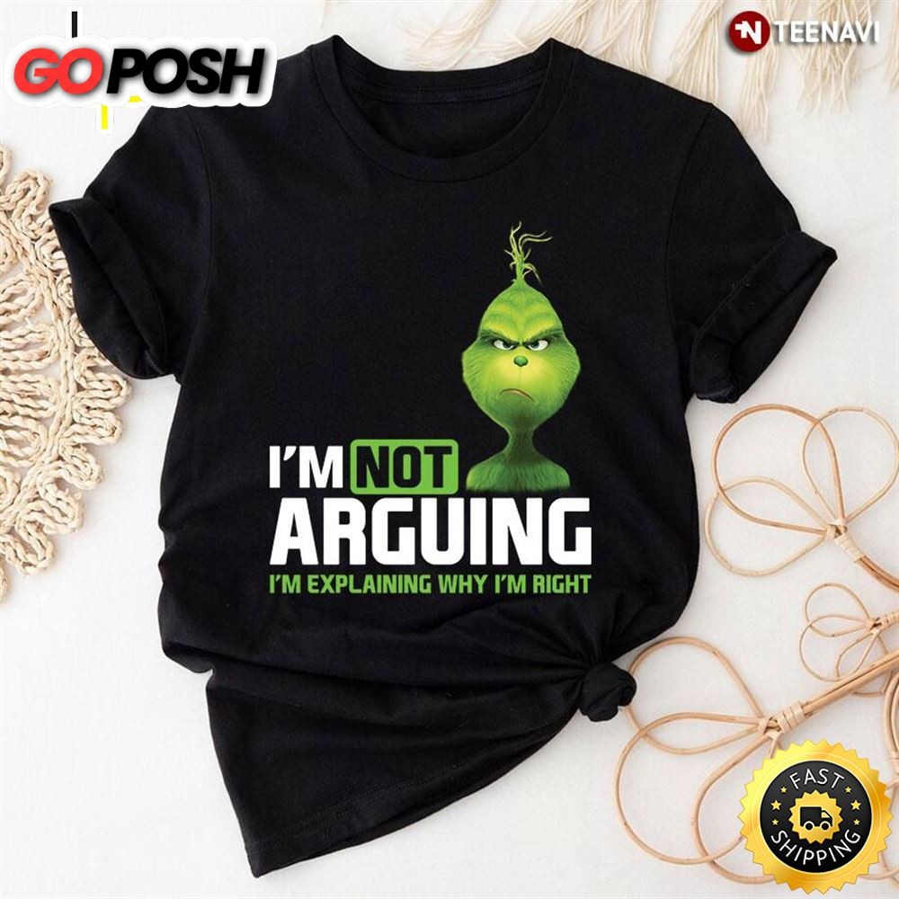 Im Not Arguing Im Explaining Why Im Right Grinch Teacher T-Shirt