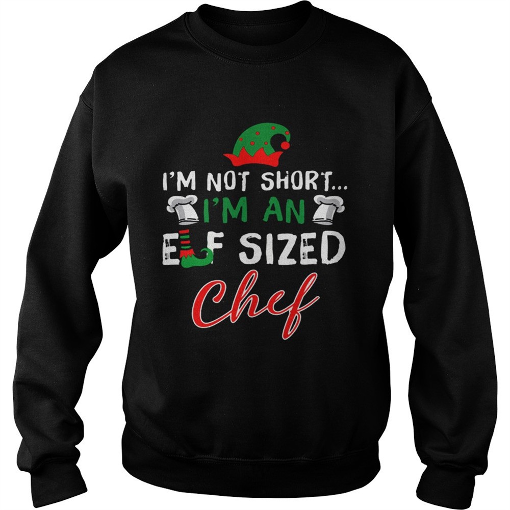 Im Not Short Im An Elf Sized Chef shirt