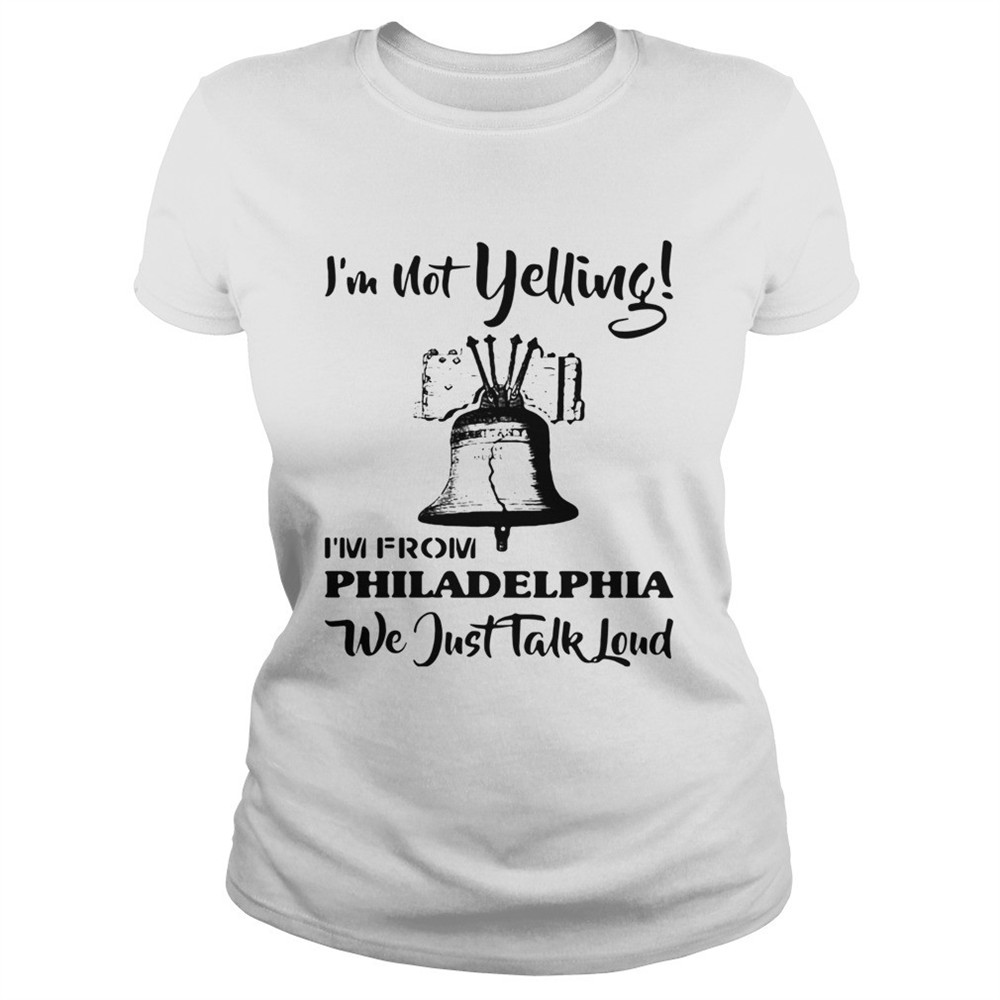 im-not-yelling-im-from-philadelphia-we-just-talk-loud-shirt-j42z8nmb Im Not Yelling Im From Philadelphia We Just Talk Loud shirt