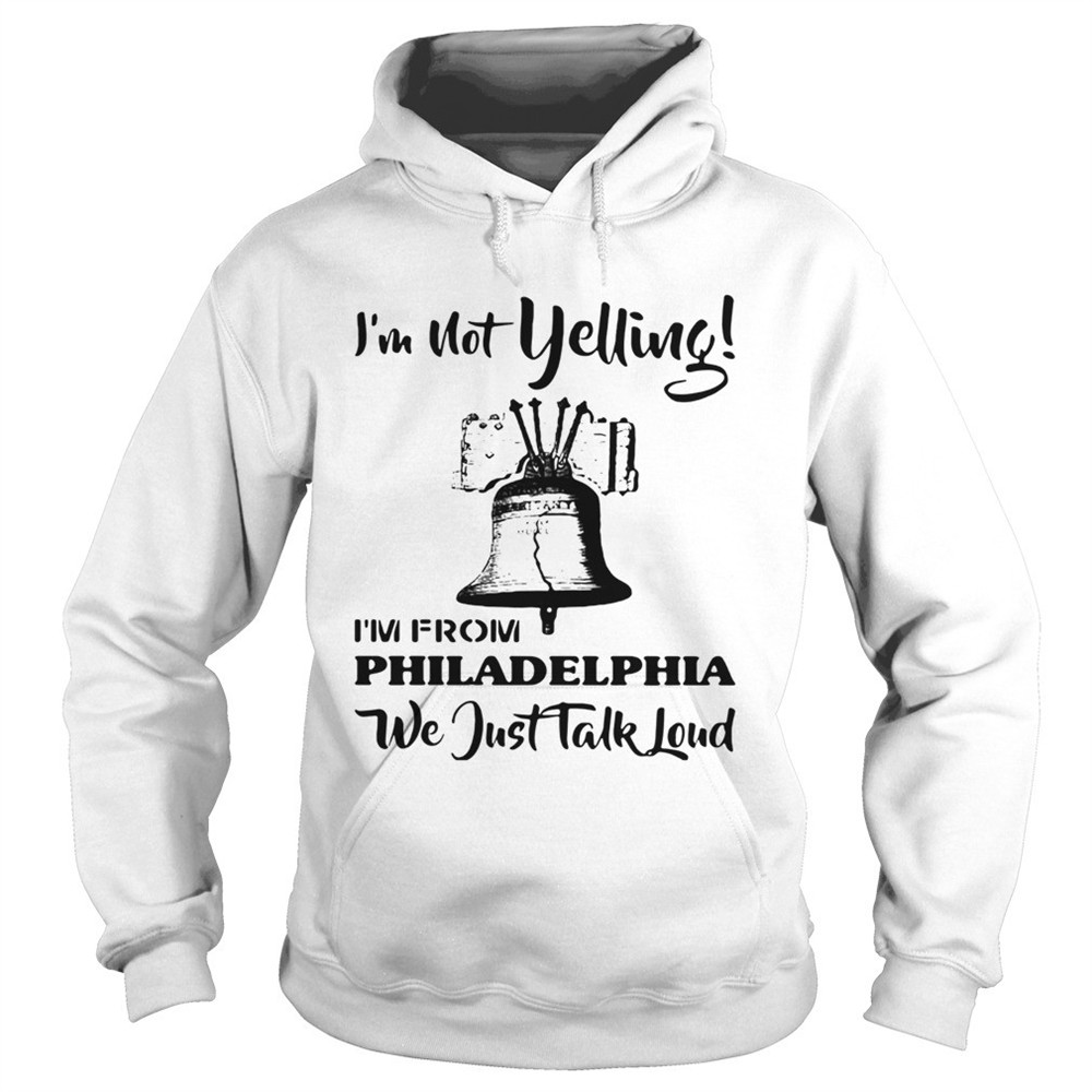 im-not-yelling-im-from-philadelphia-we-just-talk-loud-shirt-j42z8nmb Im Not Yelling Im From Philadelphia We Just Talk Loud shirt