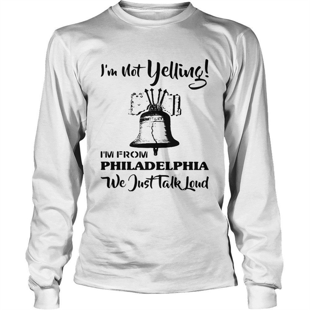 im-not-yelling-im-from-philadelphia-we-just-talk-loud-shirt-j42z8nmb Im Not Yelling Im From Philadelphia We Just Talk Loud shirt