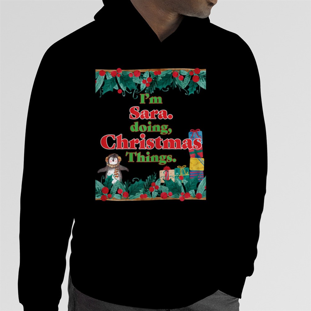 Im Sara, Doing Christmas Things. Funny Christmas T-Shirt B0BNPJS2GW