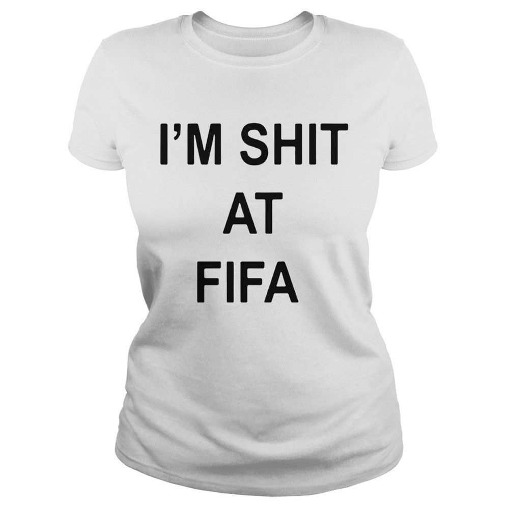 Im shit at FIFA shirt