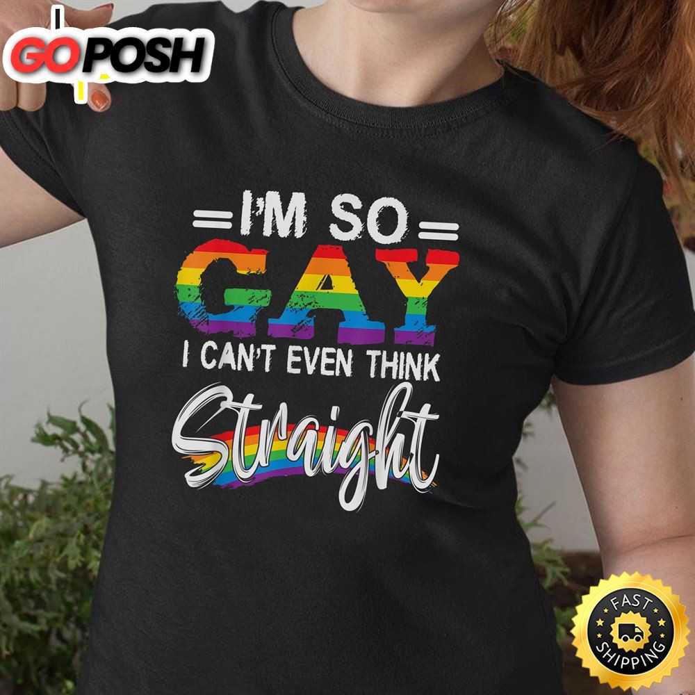 Im So Gay I Cant Even Think StraightLGBT Pride Valentines Day T-shirt