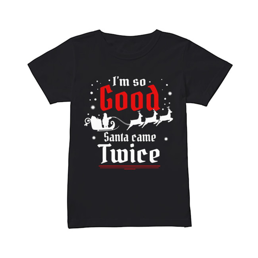 im-so-good-santa-came-twice-christmas-shirt-1jluzp8k Im so GOOD Santa Came TWICE Christmas shirt