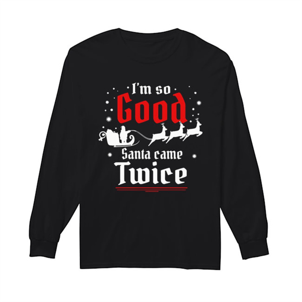 im-so-good-santa-came-twice-christmas-shirt-1jluzp8k Im so GOOD Santa Came TWICE Christmas shirt