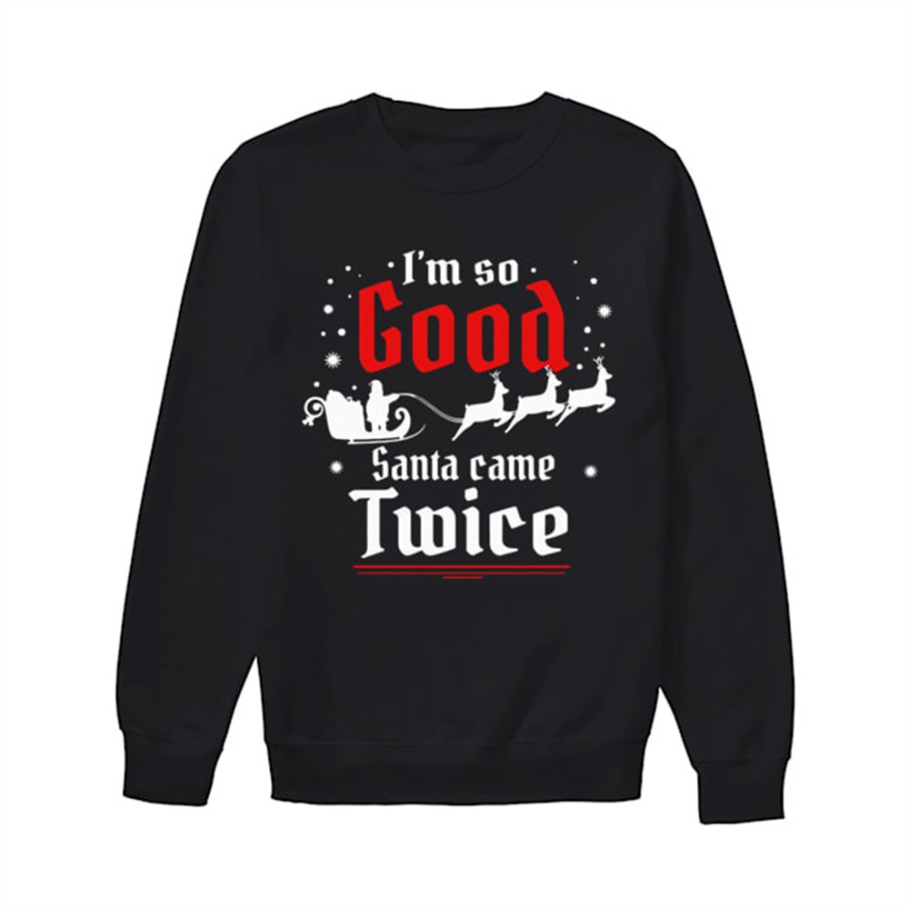 im-so-good-santa-came-twice-christmas-shirt-1jluzp8k Im so GOOD Santa Came TWICE Christmas shirt