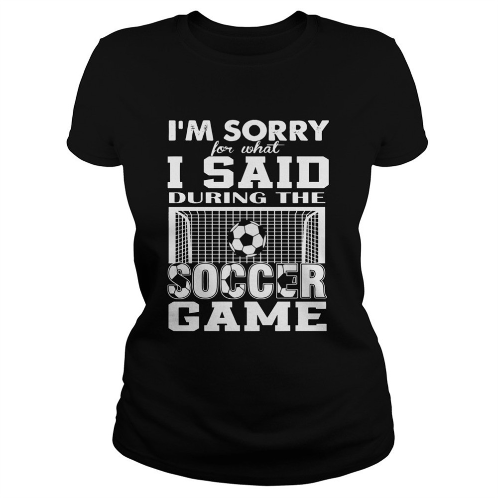 im-sorry-for-what-i-said-during-the-soccer-game-shirt-5zor753j Im Sorry For What I Said During The Soccer Game shirt