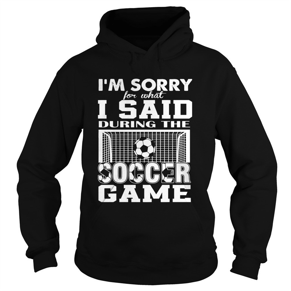 im-sorry-for-what-i-said-during-the-soccer-game-shirt-5zor753j Im Sorry For What I Said During The Soccer Game shirt