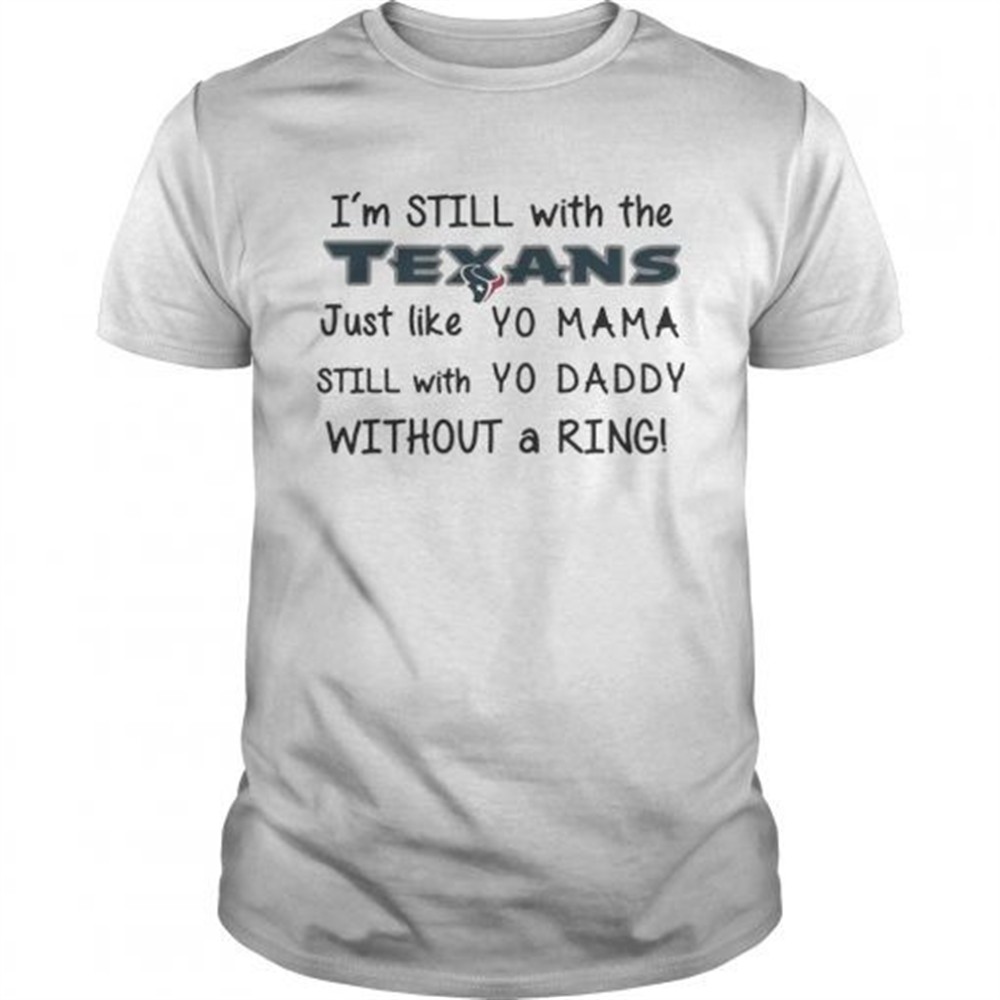 im-still-with-the-texans-just-like-yo-mama-t-shirt-vepxmjqh Im still with the Texans Just like yo Mama t shirt