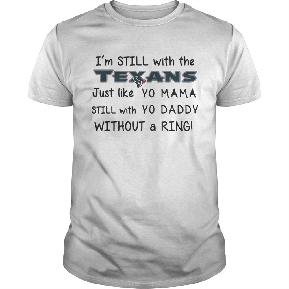 im-still-with-the-texans-just-like-yo-mama-t-shirt-vepxmjqh Im still with the Texans Just like yo Mama t shirt