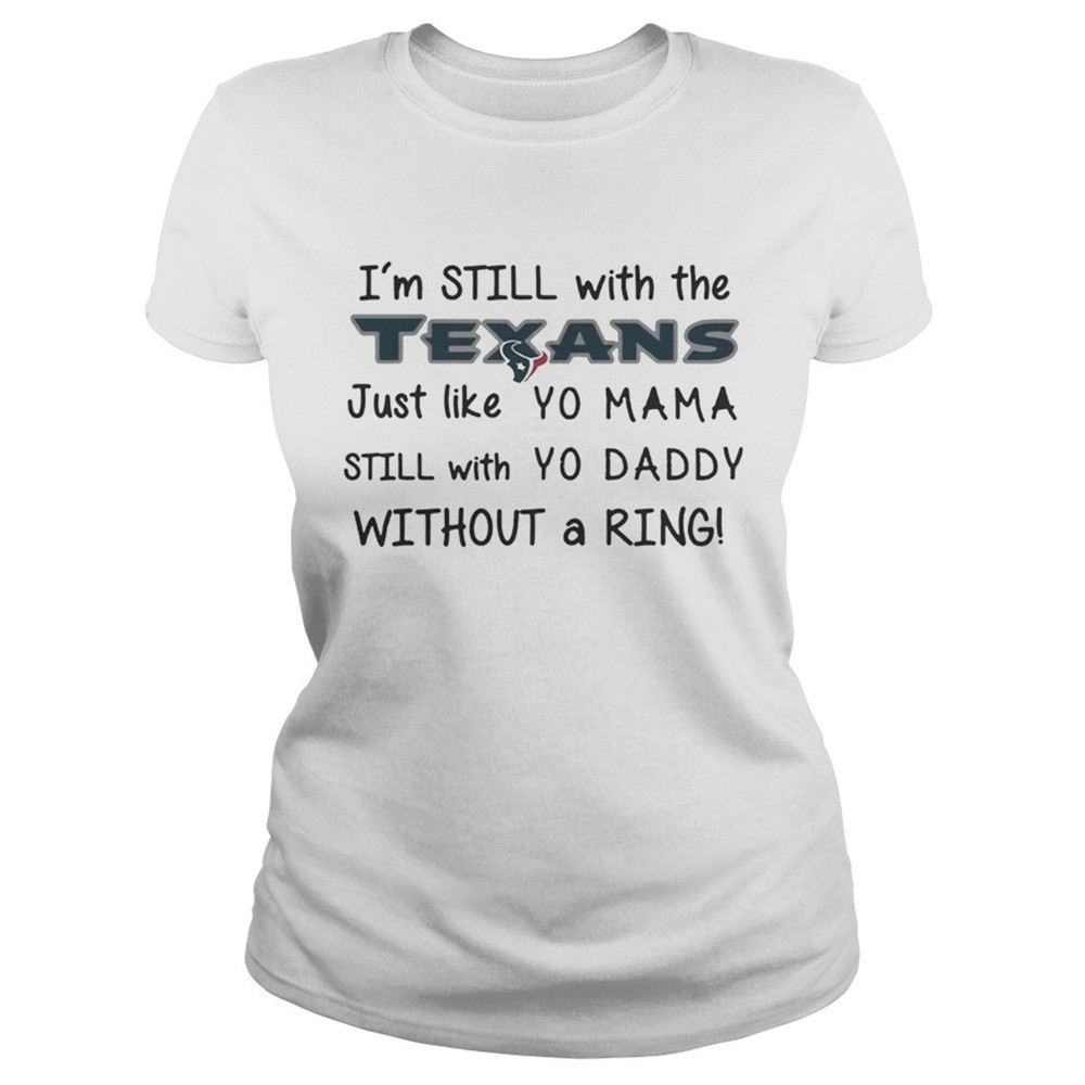 im-still-with-the-texans-just-like-yo-mama-t-shirt-vepxmjqh Im still with the Texans Just like yo Mama t shirt