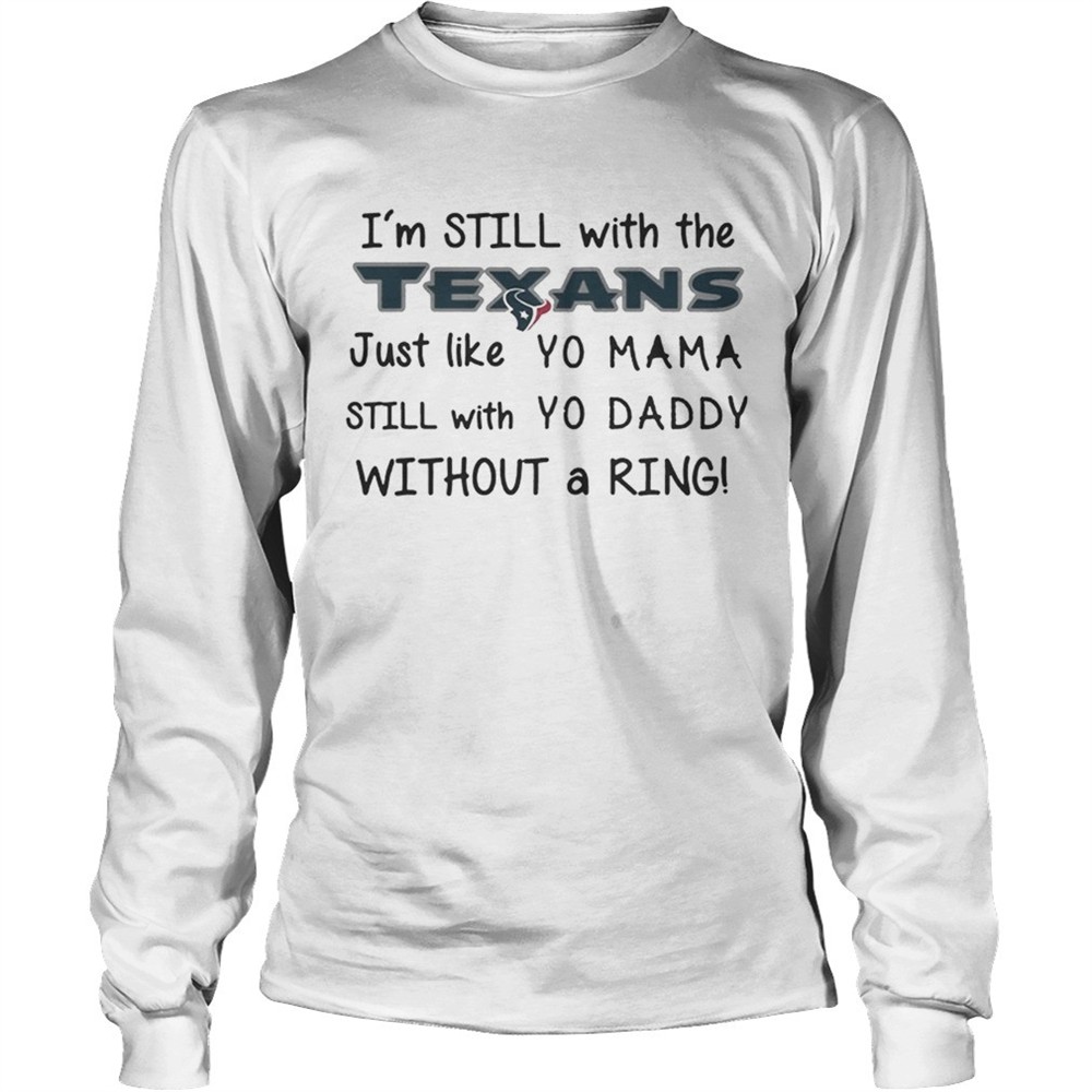 im-still-with-the-texans-just-like-yo-mama-t-shirt-vepxmjqh Im still with the Texans Just like yo Mama t shirt