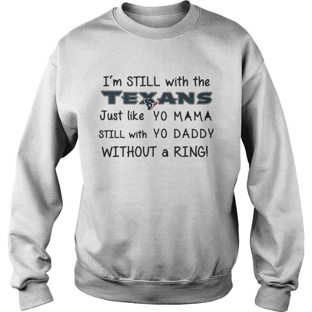 Im still with the Texans Just like yo Mama t shirt
