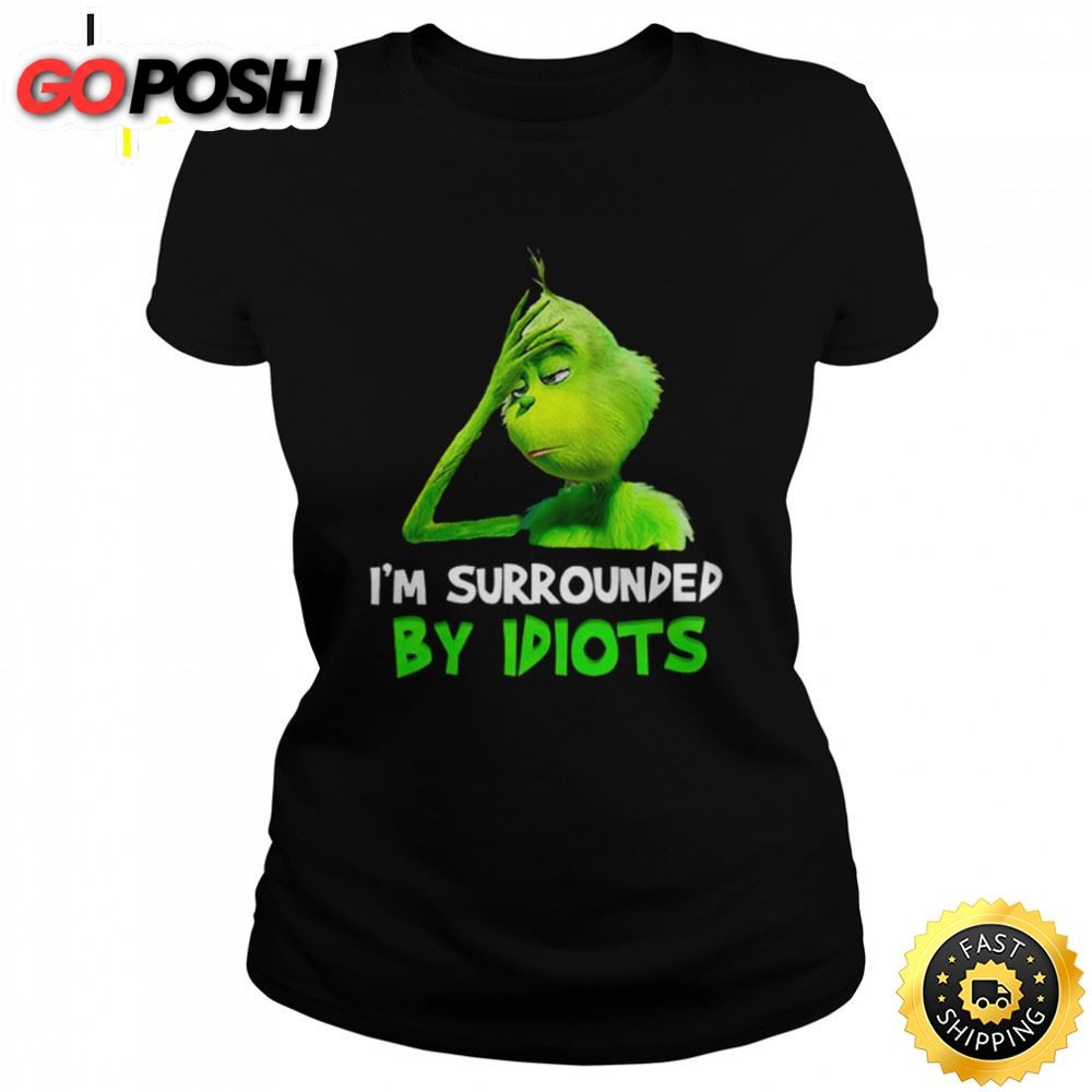 Im Surrounded By Idiots Grinch Shirt