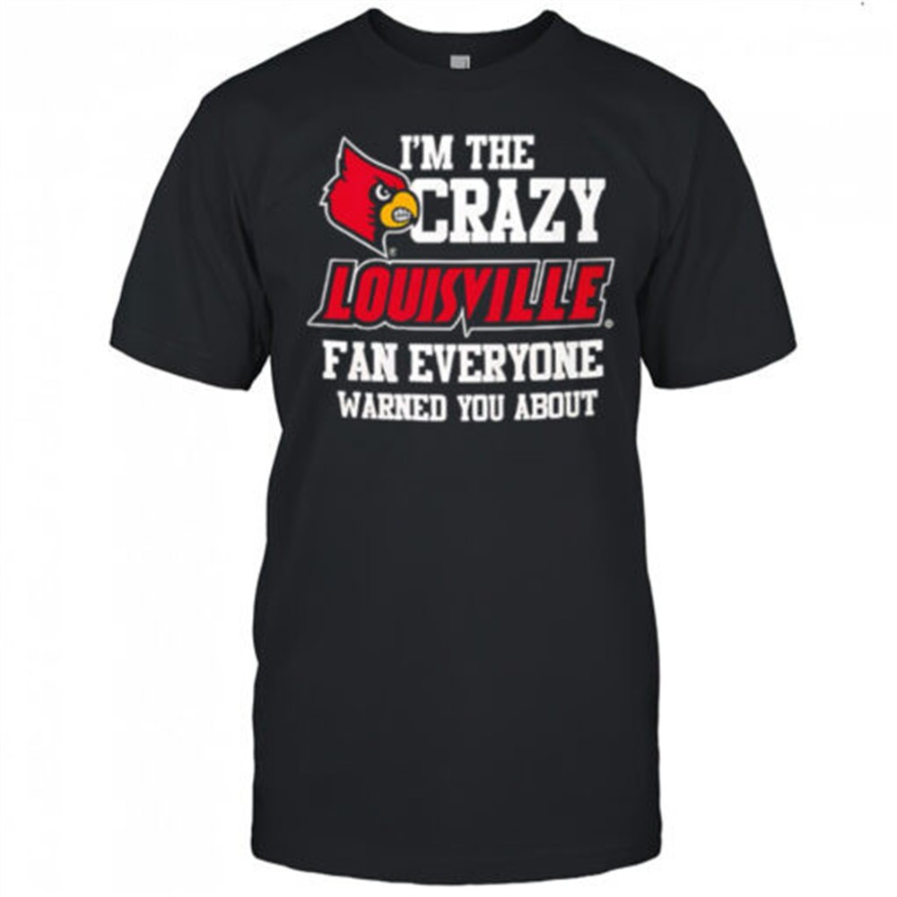 im-the-crazy-louisville-fan-everyone-warned-you-about-shirt-xv6ap7e3 Im The Crazy Louisville Fan Everyone Warned You About shirt