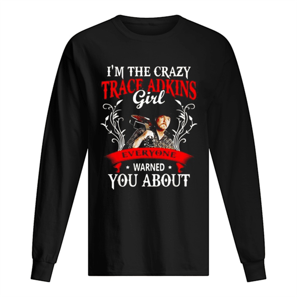 im-the-crazy-trace-adkins-girl-everyone-warned-you-about-shirt-6sl7gk8c Im the crazy trace Adkins girl everyone warned you about shirt