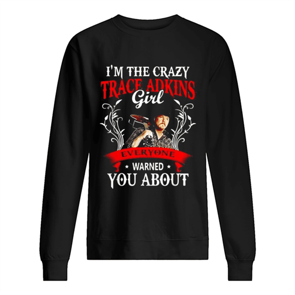 im-the-crazy-trace-adkins-girl-everyone-warned-you-about-shirt-6sl7gk8c Im the crazy trace Adkins girl everyone warned you about shirt