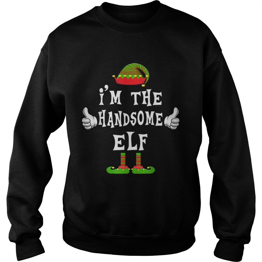Im The Handsome Elf Matching Family Funny Christmas Gift shirt
